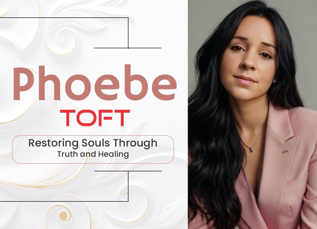 Phoebe Toft: Restoring Souls Through Truth and Healing