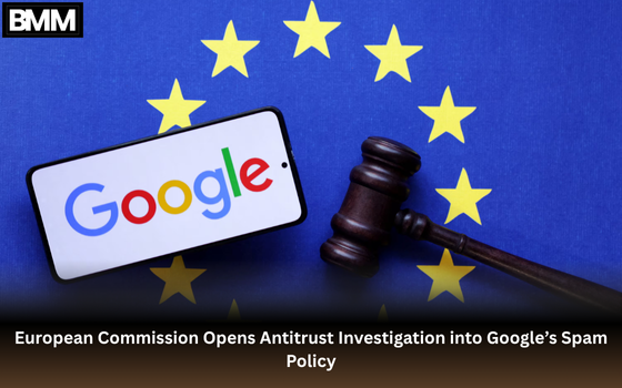 Google’s Spam Policy : European Commission Opens Antitrust Investigation | Business Media Minds