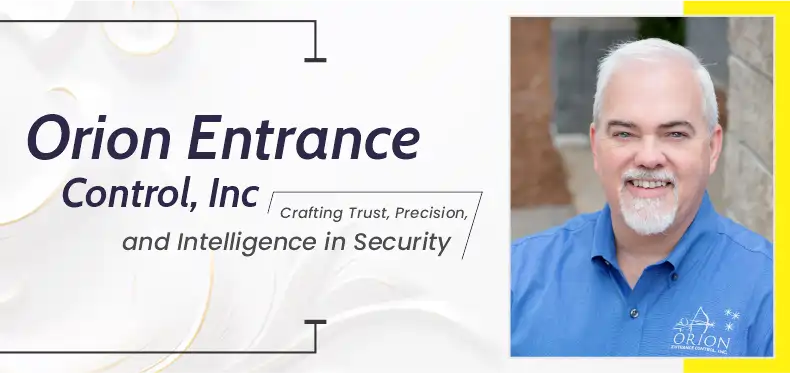 Orion Entrance Control, Inc.: Crafting Trust, Precision, and Intelligence in Security