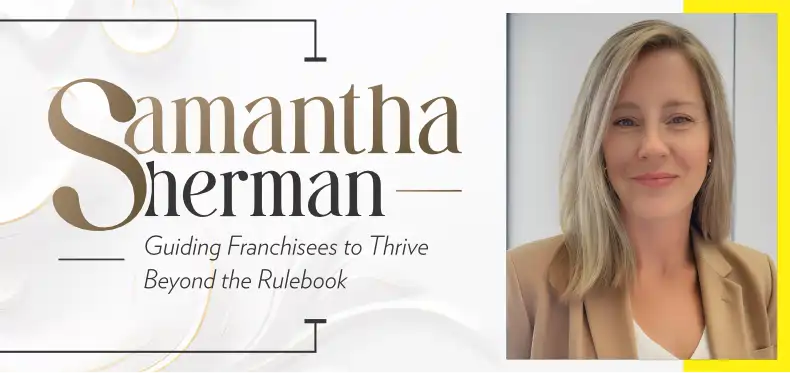 Samantha Sherman: Guiding Franchisees to Thrive Beyond the Rulebook?
