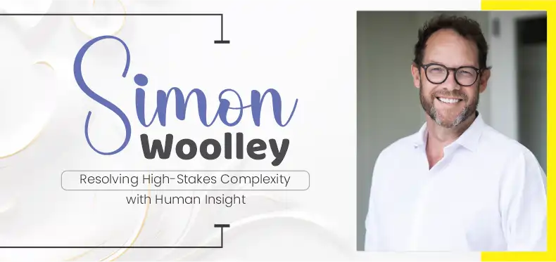 Simon Woolley: Resolving High-Stakes Complexity with Human Insight