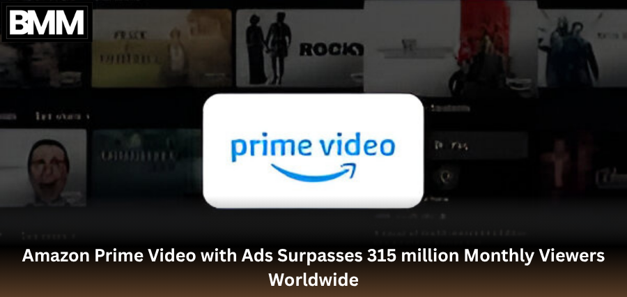 Amazon Prime Video with Ads Surpasses 315 million Monthly Viewers Worldwide