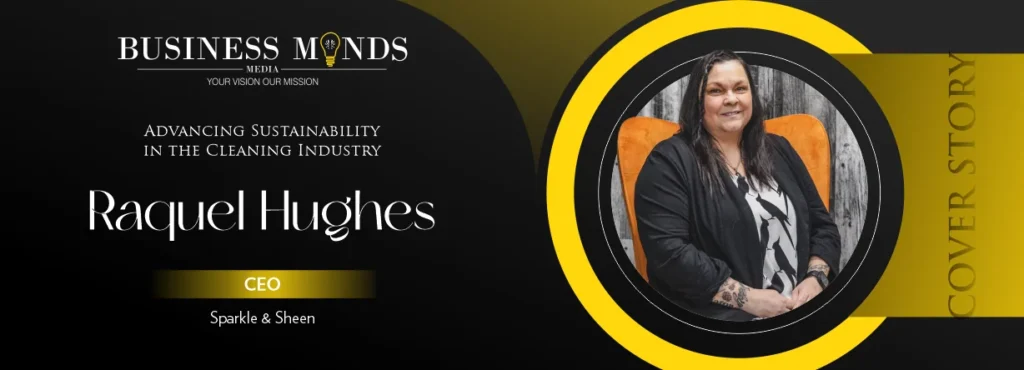 Raquel Hughes| Sparkle & Sheen | Advancing Sustainability | Business Minds Media