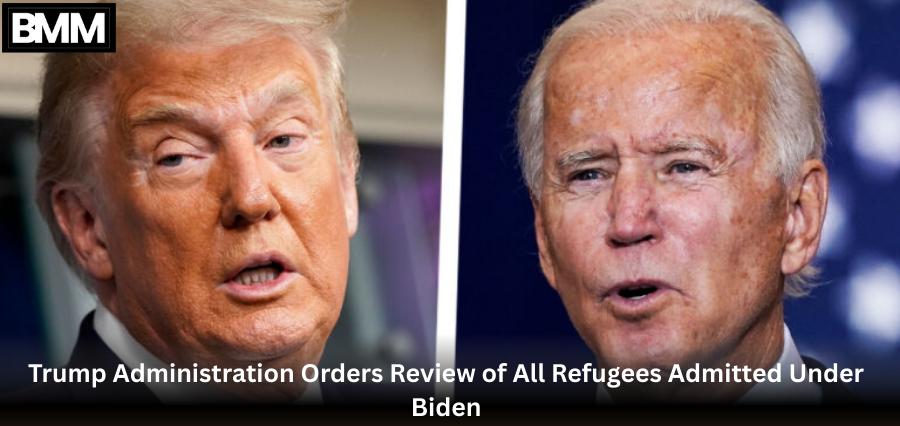 Trump Administration Orders Review of All Refugees Admitted Under Biden