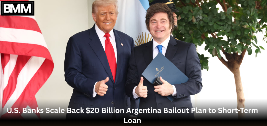 U.S. Banks Scale Back $20 Billion Argentina Bailout Plan to Short-Term Loan