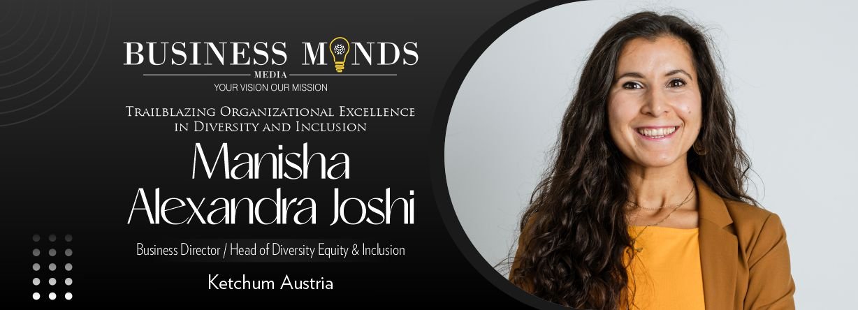 Manisha Alexandra Joshi: Excellence in Diversity and Inclusion | Business Minds Media