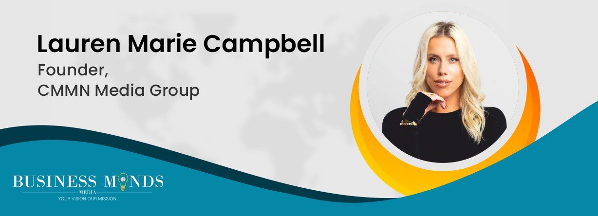 Lauren Marie Campbell | CMMN Media Group | Authenticity and Impact | Business Minds Media