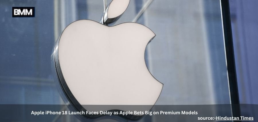 Apple iPhone 18 Launch Faces Delay as Apple Bets | Business Minds Media