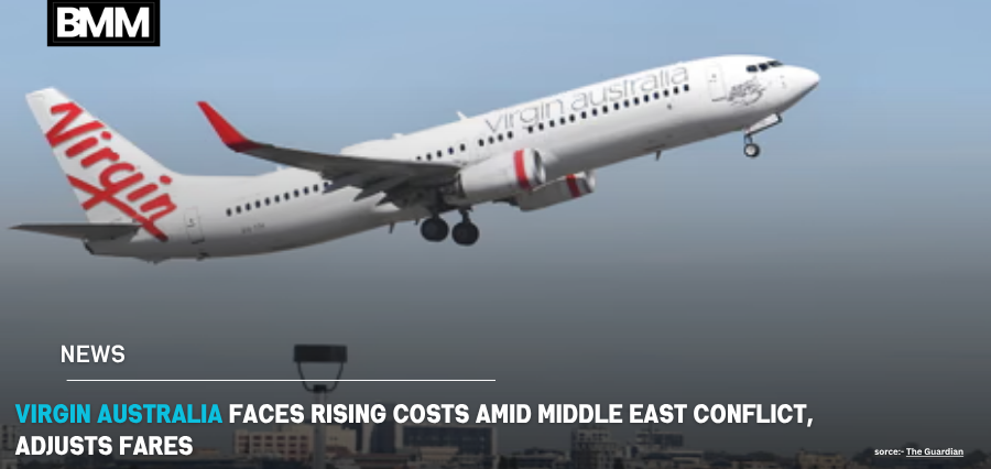 Virgin Australia Faces Rising Costs Amid Middle East Conflict, Adjusts Fares