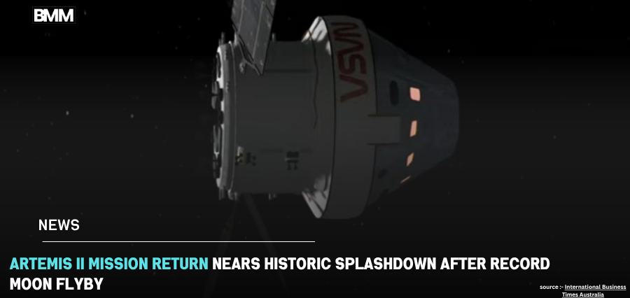 Artemis II Mission Return Nears Historic Splashdown | Business Minds Media
