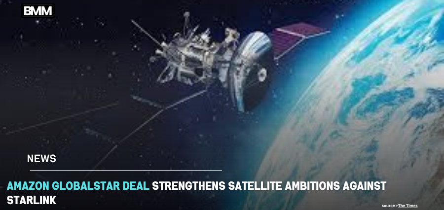 Amazon Globalstar Deal Strengthens Satellite | Business Minds Media