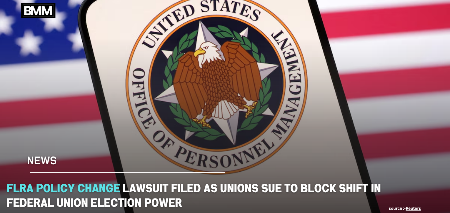 FLRA Policy Change Lawsuit Filed as Unions Sue to Block Shift | Business Minds Media