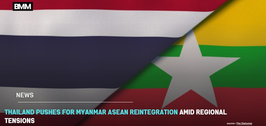 Thailand Pushes for Myanmar ASEAN Reintegration | Business Minds Media