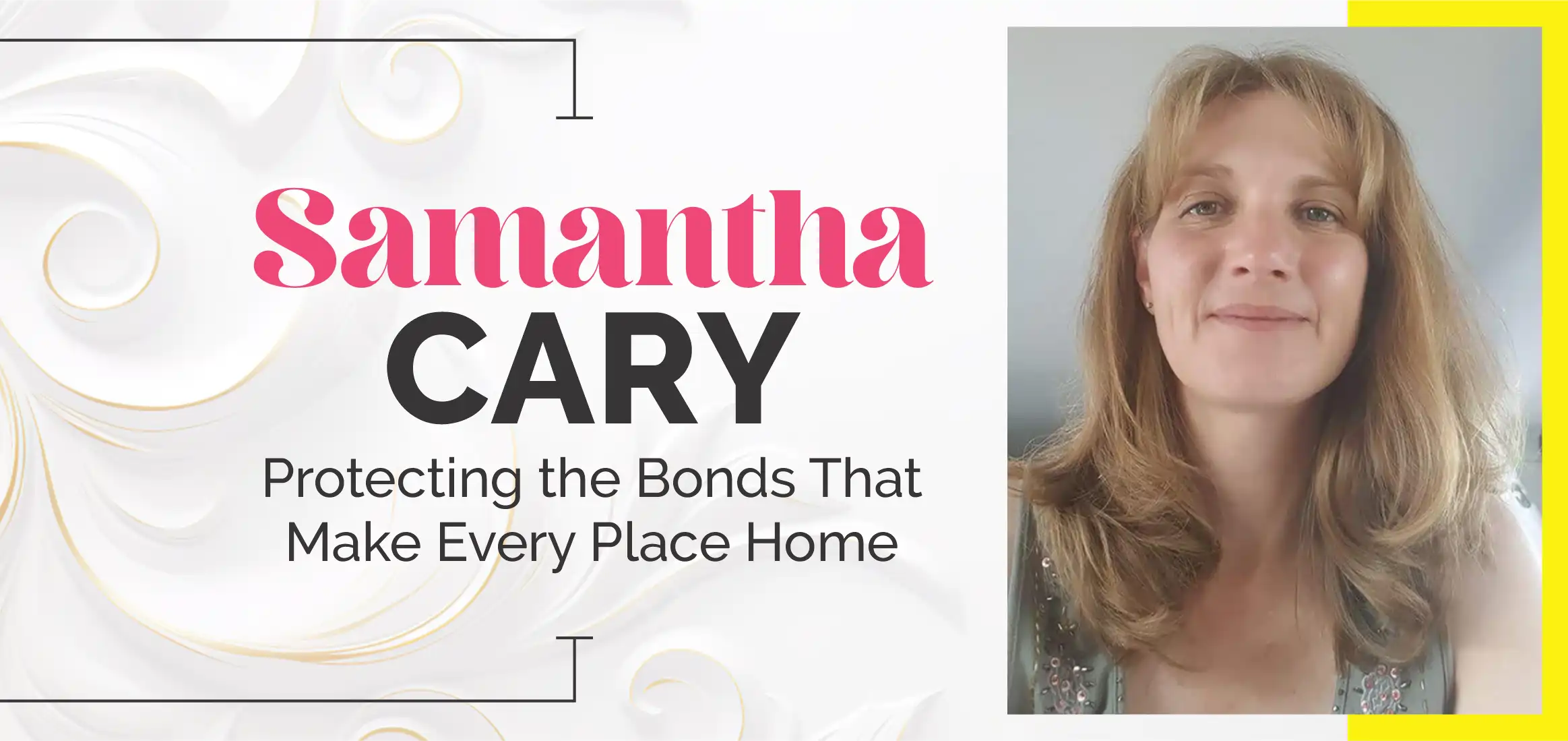 Samantha Cary: Protecting the Bonds That Make Every Place Home